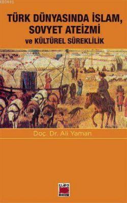 Türk Dünyasında İslam, Sovyet Ateizmi ve Kültürel Süreklilik Ali Yaman
