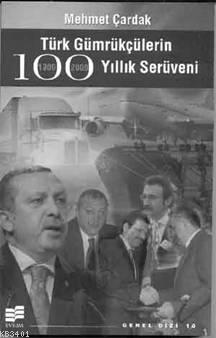 Türk Gümrükçülerin 100 Yıllık Serüvenleri Mehmet Çardak