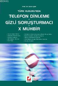 Türk Hukukun'da Telefon Dinleme Gizli Soruşturmacı X Muhbir Ersan Şen