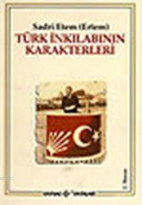 Türk İnkılabının Karakterleri Sadri Etem (ertem)