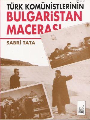Türk Komünistlerinin Bulgaristan Macerası Sabri Tata