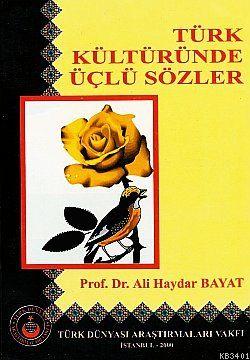 Türk Kültüründe Üçlü Sözler Ali Haydar Bayat