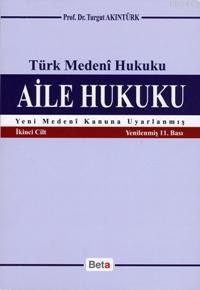 Türk Medeni Hukuku - Aile Hukuku (2. Cilt) Turgut Akıntürk