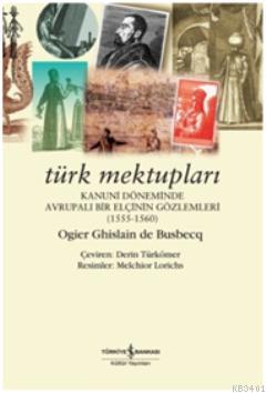 Türk Mektupları Kanuni Döneminde Avrupalı Bir Elçinin Gözlemleri Ogier