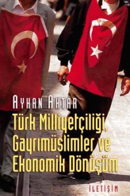 Türk Milliyetçiliği, Gayrimüslimler ve Ekonomik Dönüşüm Ayhan Aktar
