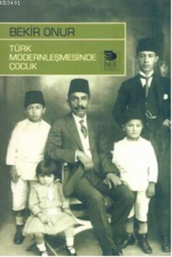 Türk Modernleşmesinde Çocuk Bekir Onur
