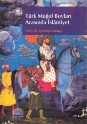 Türk Moğol Boyları Arasında İslâmiyet Zekeriya Kitapçı