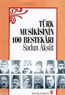 Türk Musikisinin 100 Bestekarı Sadun Aksüt