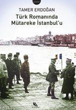 Türk Romanında Mütareke İstanbul'u Tamer Erdoğan