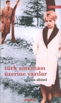 Türk Sineması Üzerine Yazılar Nilgün Abisel