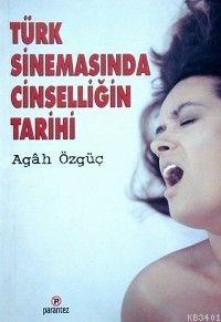 Türk Sinemasında Cinselliğin Tarihi Agah Özgüç