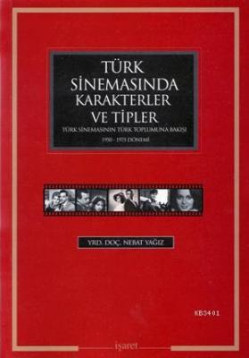 Türk Sinemasında Karakterler ve Tipler Nebat Yağız