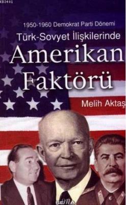 Türk-Sovyet İlişkilerinde Amerikan Faktörü Melih Aktaş