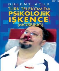 Türk Telekom'da Psikolojik İşkence (Mobbing) Bülent Atuk