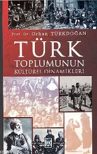 Türk Toplumunun Kültürel Dinamikleri Orhan Türkdoğan