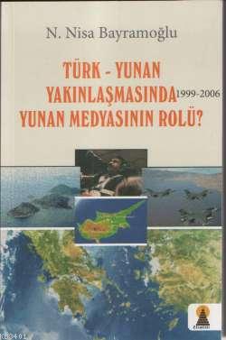 Türk-Yunan Yakınlaşmasında (1999-2006) Yunan Medyasının Rolü? N. Nisa 