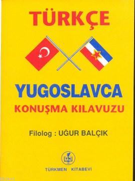 Türkçe - Yugoslavca Konuşma Kılavuzu Uğur Balçık