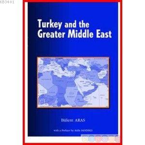Turkey And The Greater Middle East Bülent Aras