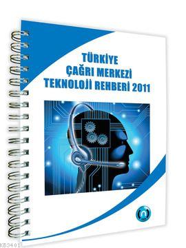 Türkiye Çağrı Merkezi Teknoloji Rehberi 2011 Kolektif
