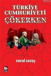 Türkiye Cumhuriyeti Çökerken Vural Savaş