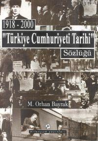 Türkiye Cumhuriyeti Tarihi Sözlüğü (1918-2000) M. Orhan Bayrak