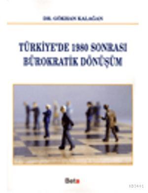 Türkiye'de 1980 Sonrası Bürokratik Dönüşüm Gökhan Kalağan