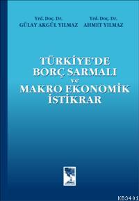 Türkiye'de Borç Sarmalı ve Makro Ekonomik İstikrar Gülay Akgül Yılmaz