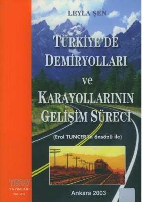 Türkiye'de Demiryolları ve Karayollarının Gelişim Süreci Leyla Şen