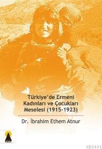 Türkiye'de Ermeni Kadınları ve Çocukları Meselesi 1915-1923 İbrahim Et