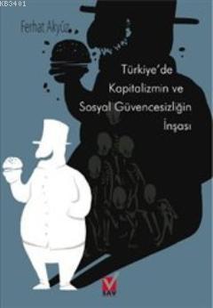 Türkiye'de Kapitalizmin ve Sosyal Güvencesizliğin İnşası Ferhat Akyüz