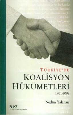 Türkiye'de Koalisyon Hükümetleri 1961-2002 Nedim Yalansız