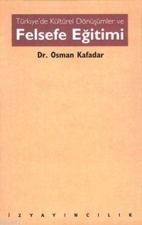 Türkiye'de Kültürel Dönüşümler ve Felsefe Eğitimi Osman Kafadar