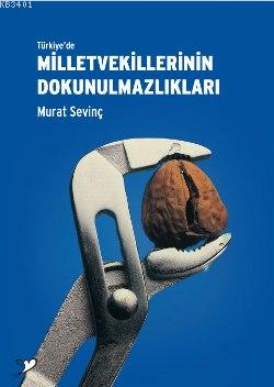 Türkiye'de Milletvekillerinin Dokunulmazlıkları Murat Sevinç