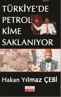 Türkiye'de Petrol Kime Saklanıyor Hakan Yılmaz Çebi