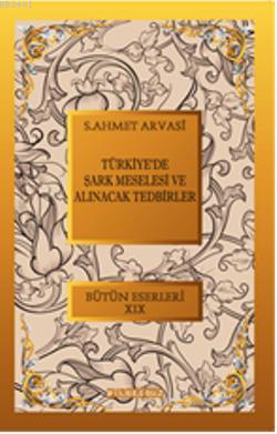 Türkiye'de Şark Meselesi ve Alınacak Tedbirler Seyyid Ahmet Arvasi