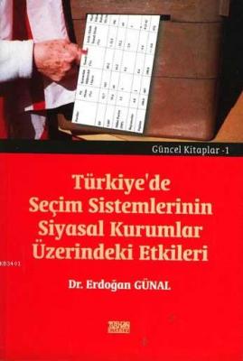 Türkiye'de Seçim Sistemlerinin Siyasal Kurumlar Üzerindeki Etkileri Er