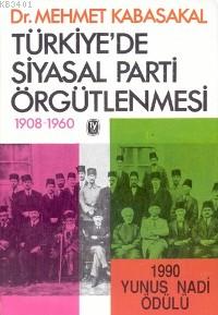 Türkiye'de Siyasal Parti Örgütlenmesi 1908-1960 Mehmet Kabasakal