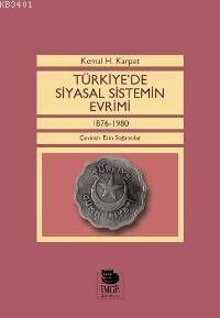 Türkiye'de Siyasal Sistemin Evrimi - 1876-1980 Kemal H. Karpat