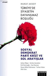 Türkiye'de Siyasetin Dayanılmaz Boşluğu Murat Aksoy