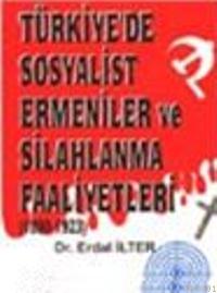 Türkiye'de Sosyalist Ermeniler ve Silahlanma Faaliyetleri (1890- 1923)