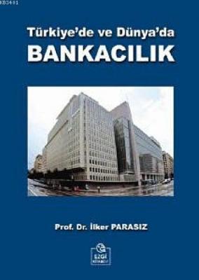 Türkiye'de ve Dünya'da Bankacılık Mustafa İlker Parasız