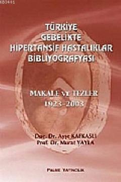 Türkiye Gebelikte Hipertansif Hastalıklar Bibliyografyası Ayşe Kafkasl
