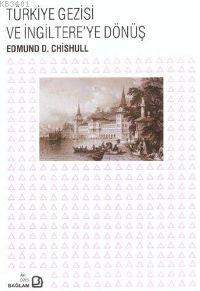 Türkiye Gezisi ve İngiltere'ye Dönüş Edmund D. Chishull