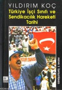 Türkiye İşçi Sınıfı ve Sendikacılık Hareketi Tarihi Yıldırım Koç