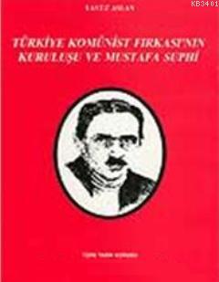 Türkiye Komünist Fırkası'nın Kuruluşu ve Mustafa Suphi Yavuz Aslan