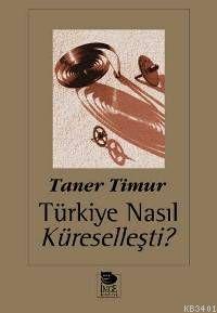 Türkiye Nasıl Küreselleşti? Taner Timur