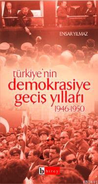 Türkiye'nin Demokrasiye Geçiş Yılları Ensar Yılmaz