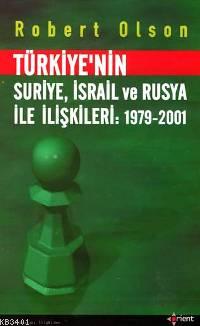 Türkiye'nin Suriye İsrail ve Rusya İle İlişkileri: 1979-2001 Robert Ol