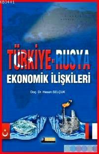Türkiye Rusya Ekonomik İlişkileri Hasan Selçuk