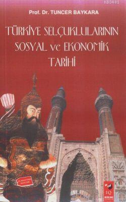 Türkiye Selçuklularının Sosyal ve Ekonomik Tarihi Tuncer Baykara